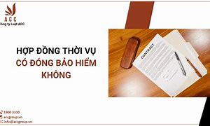 Hợp Đồng Lao Động Thời Vụ Có Phải Đóng Bảo Hiểm Xã Hội