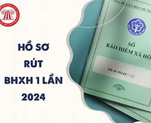 Rút Tiền Bảo Hiểm Xã Hội 1 Lần 2024